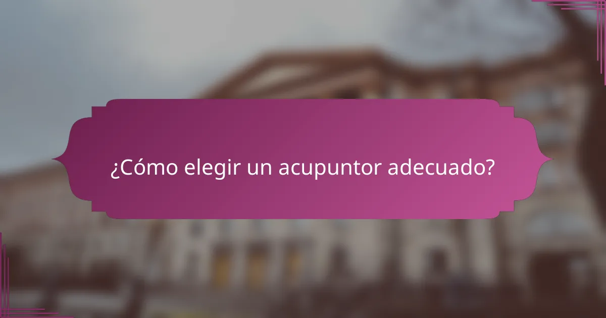 ¿Cómo elegir un acupuntor adecuado?