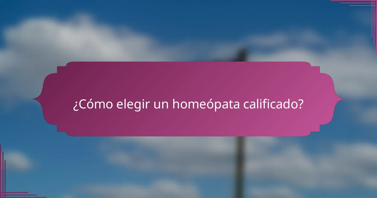 ¿Cómo elegir un homeópata calificado?