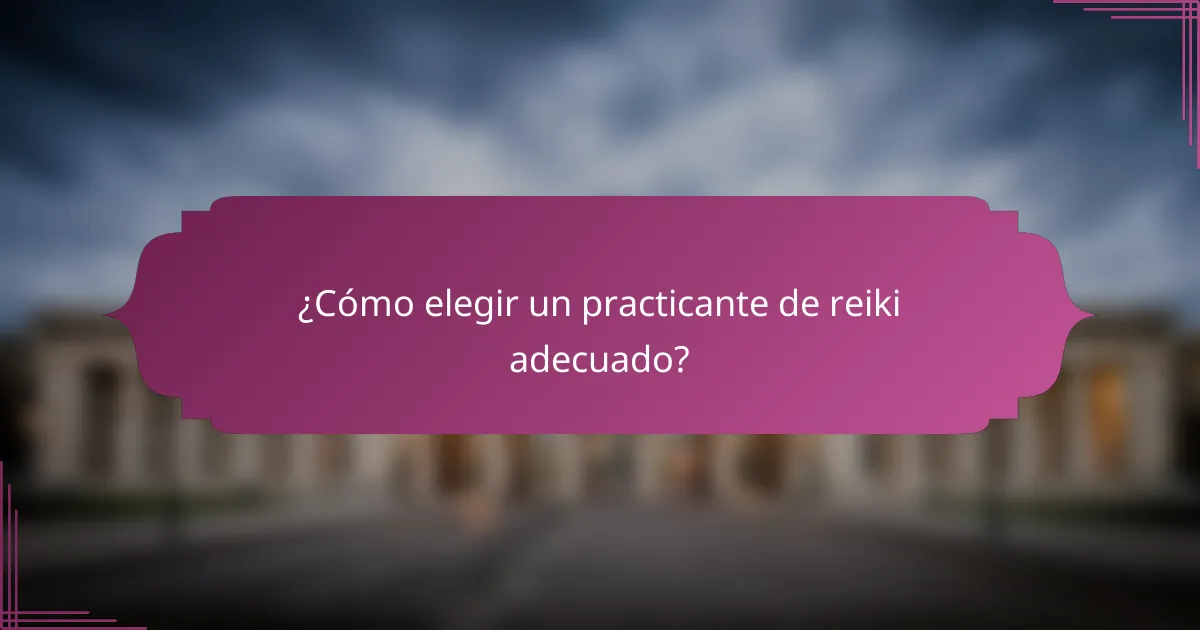 ¿Cómo elegir un practicante de reiki adecuado?