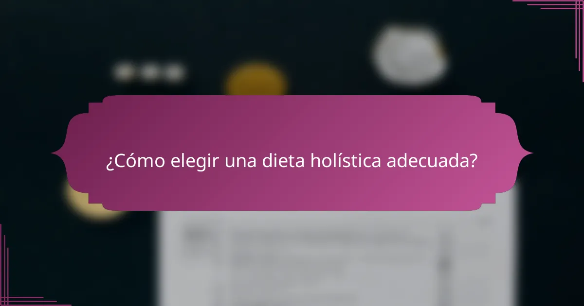 ¿Cómo elegir una dieta holística adecuada?