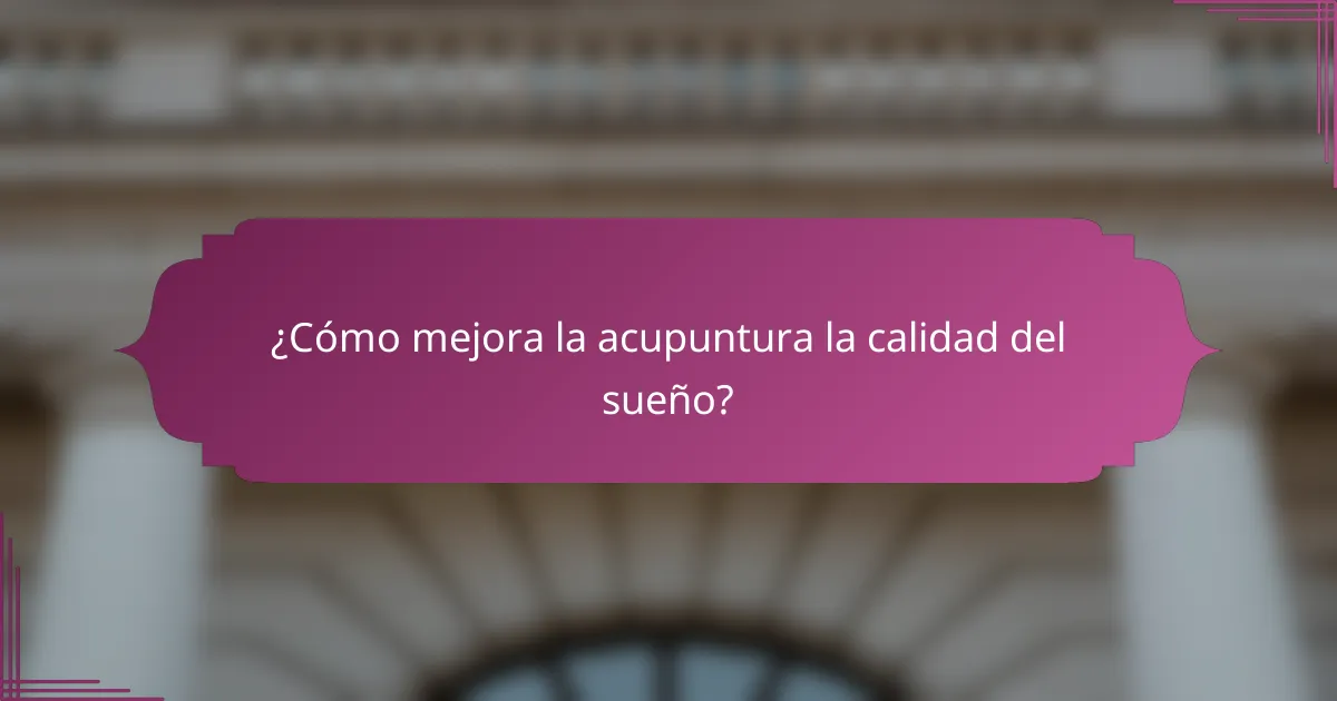 ¿Cómo mejora la acupuntura la calidad del sueño?