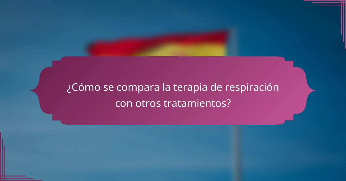 ¿Cómo se compara la terapia de respiración con otros tratamientos?