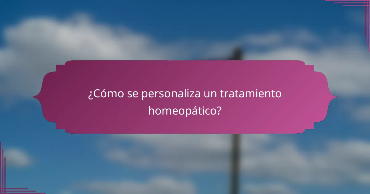 ¿Cómo se personaliza un tratamiento homeopático?