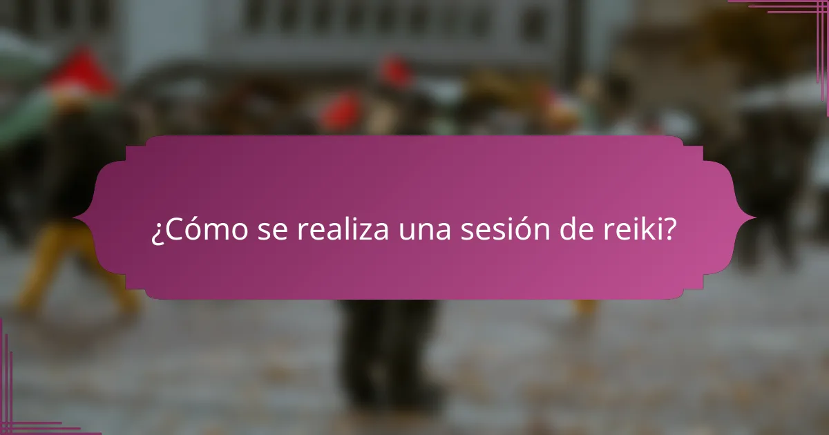 ¿Cómo se realiza una sesión de reiki?