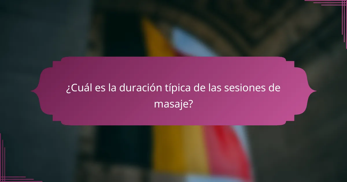 ¿Cuál es la duración típica de las sesiones de masaje?