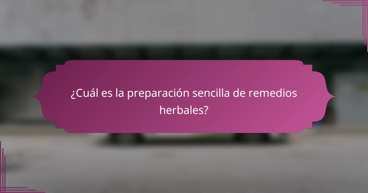 ¿Cuál es la preparación sencilla de remedios herbales?