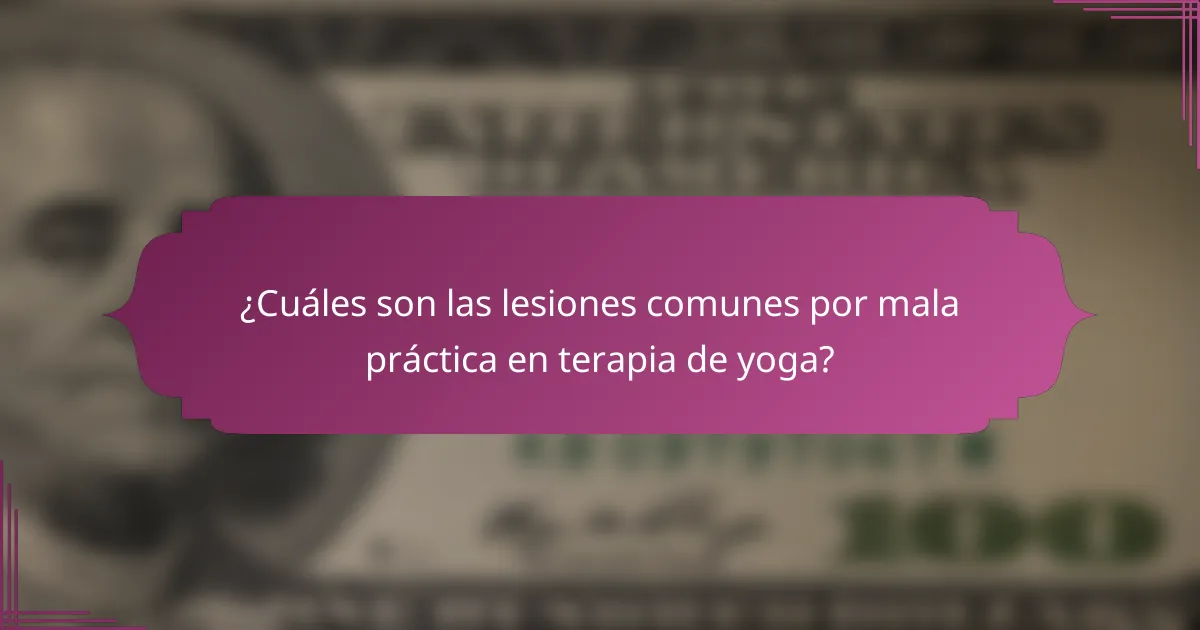 ¿Cuáles son las lesiones comunes por mala práctica en terapia de yoga?