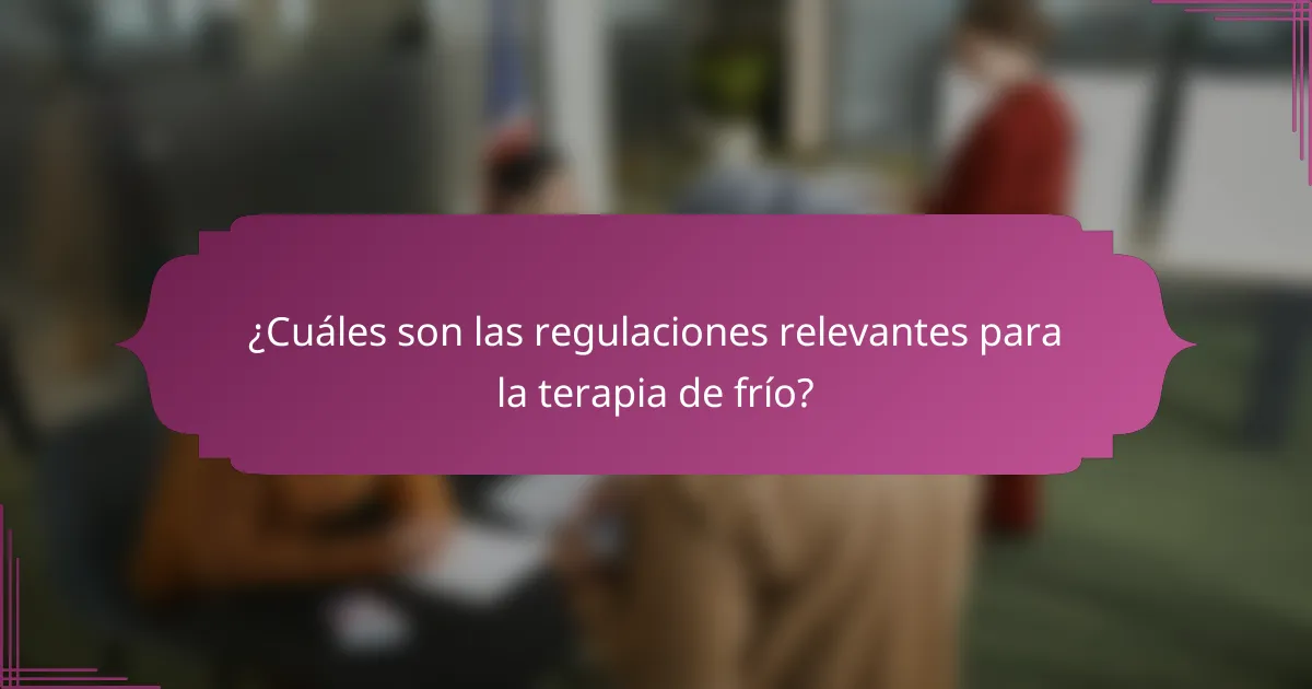 ¿Cuáles son las regulaciones relevantes para la terapia de frío?