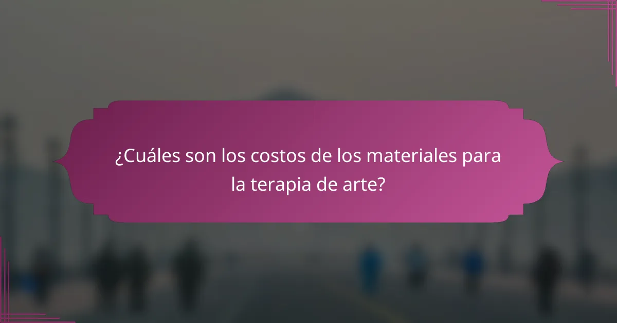 ¿Cuáles son los costos de los materiales para la terapia de arte?