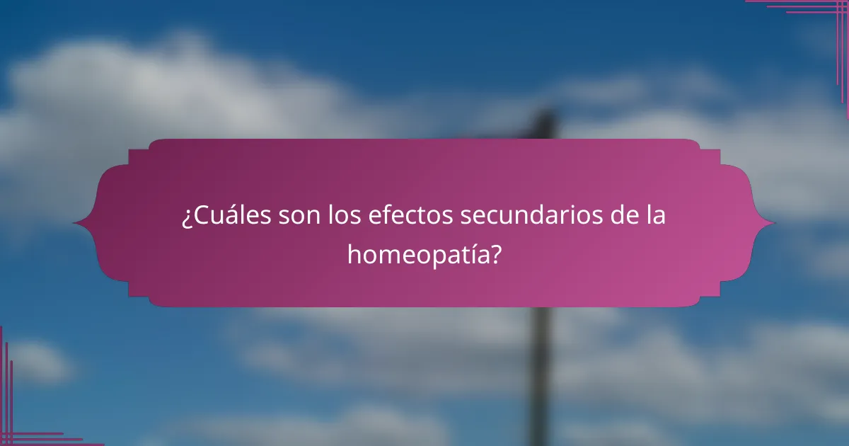 ¿Cuáles son los efectos secundarios de la homeopatía?
