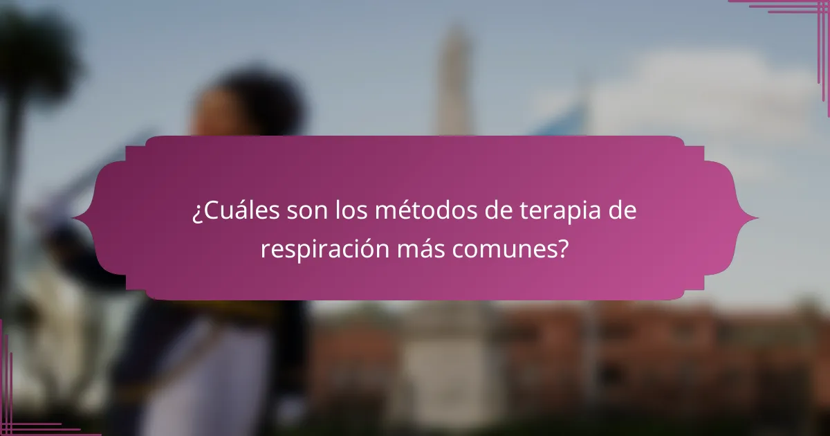 ¿Cuáles son los métodos de terapia de respiración más comunes?
