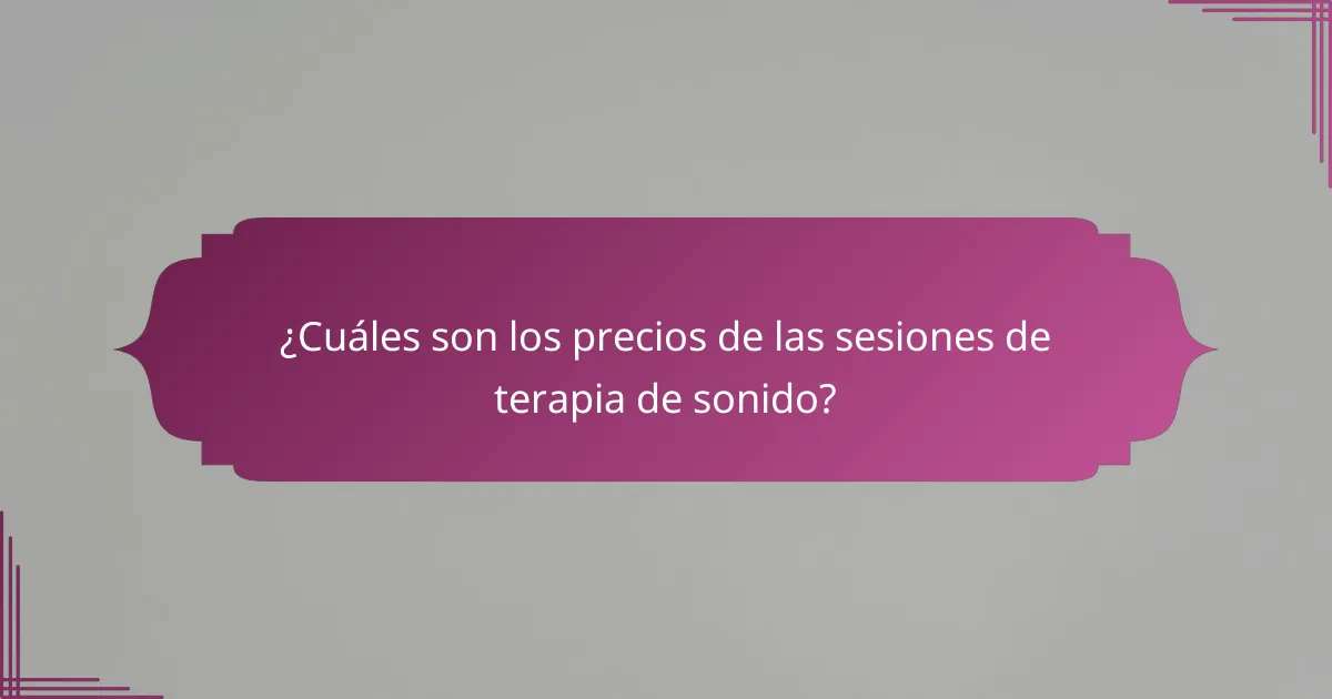 ¿Cuáles son los precios de las sesiones de terapia de sonido?
