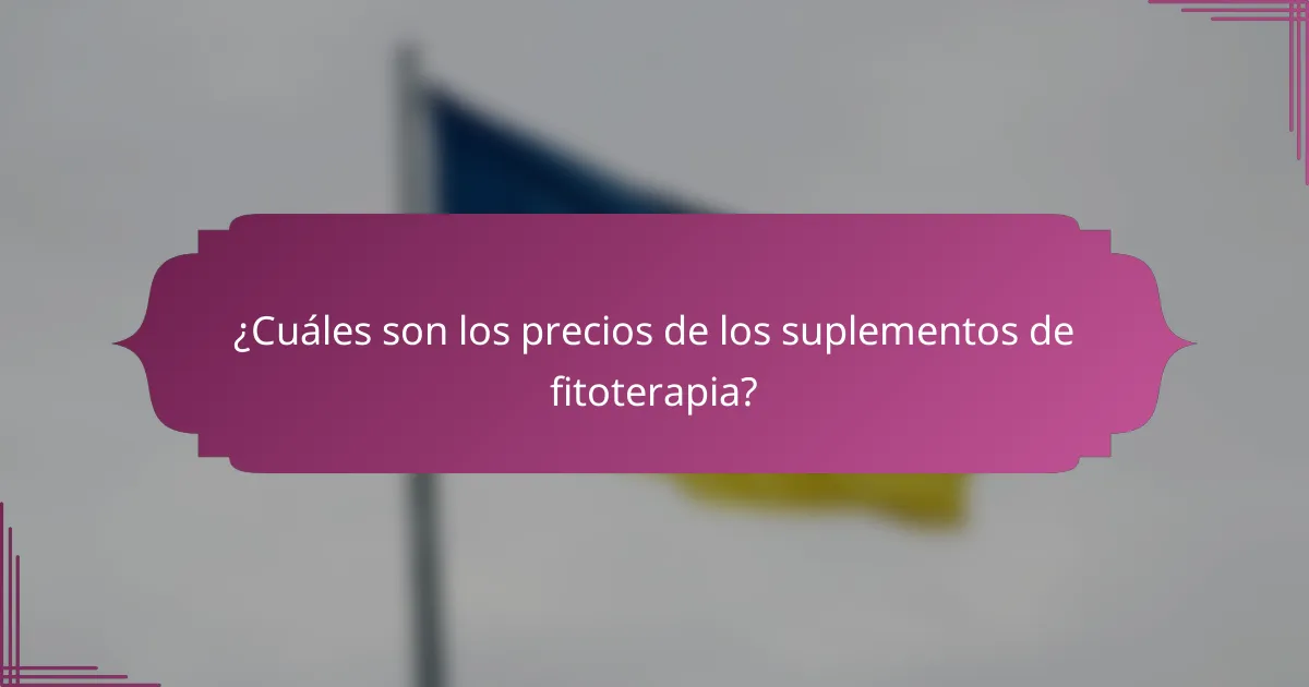 ¿Cuáles son los precios de los suplementos de fitoterapia?