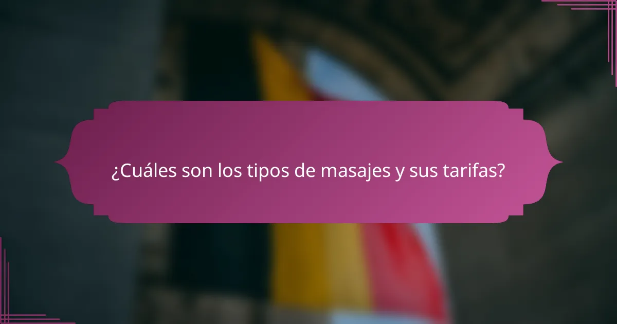 ¿Cuáles son los tipos de masajes y sus tarifas?