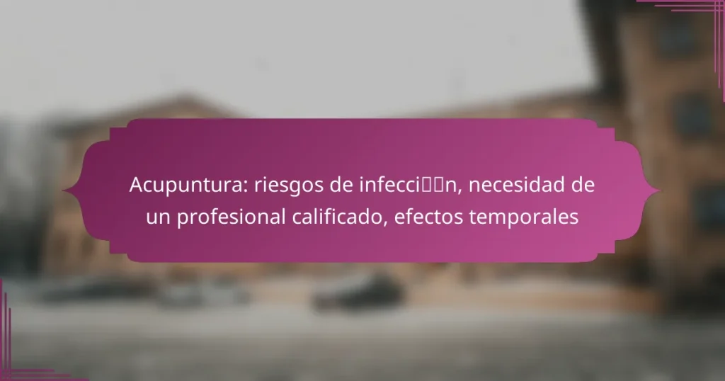 Acupuntura: riesgos de infección, necesidad de un profesional calificado, efectos temporales