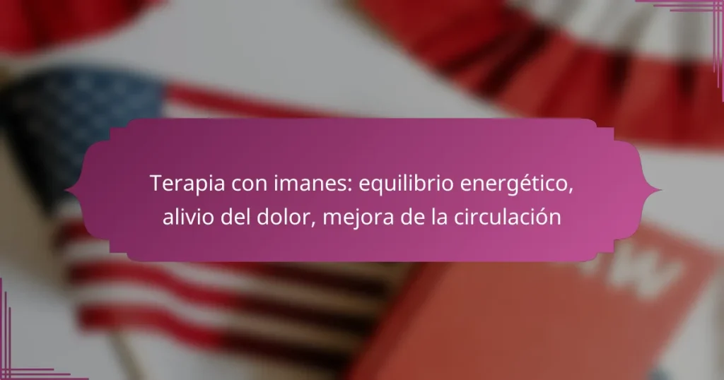 Terapia con imanes: equilibrio energético, alivio del dolor, mejora de la circulación