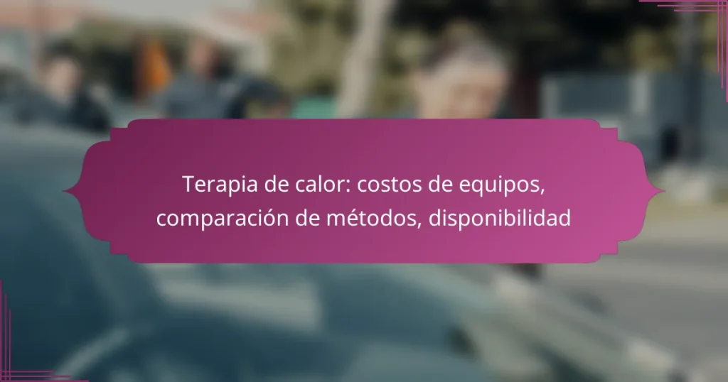 Terapia de calor: costos de equipos, comparación de métodos, disponibilidad