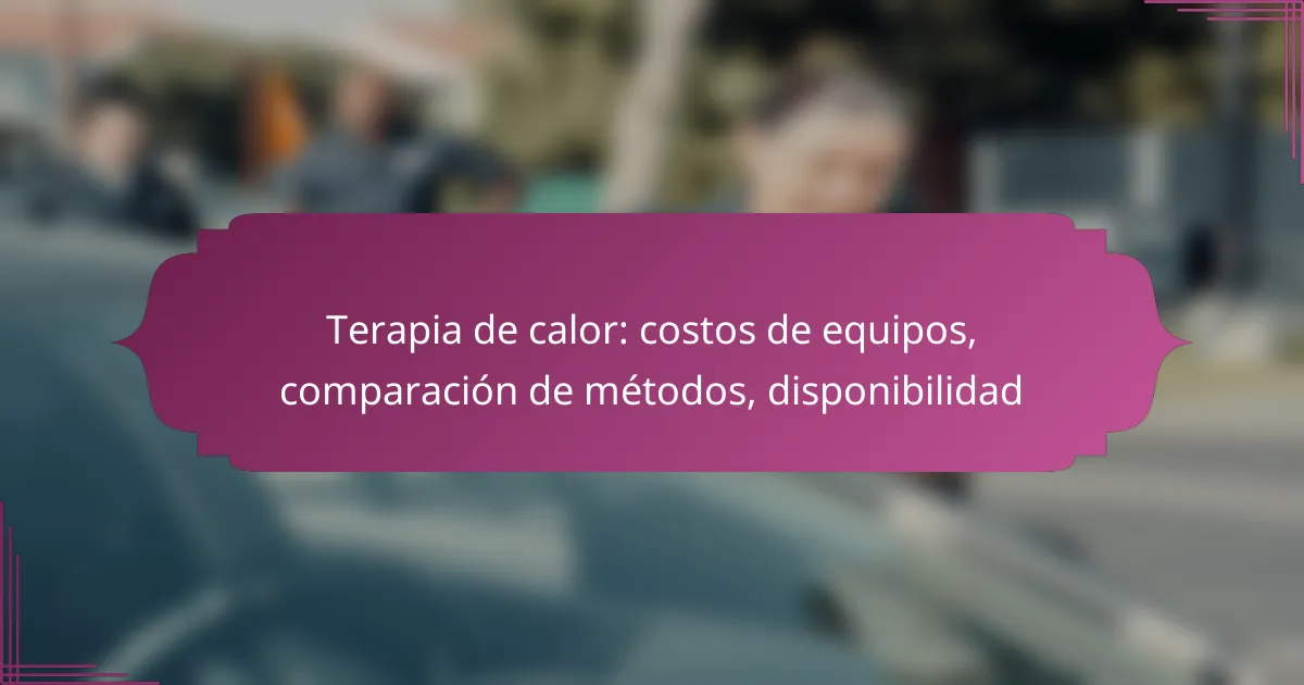 Terapia de calor: costos de equipos, comparación de métodos, disponibilidad