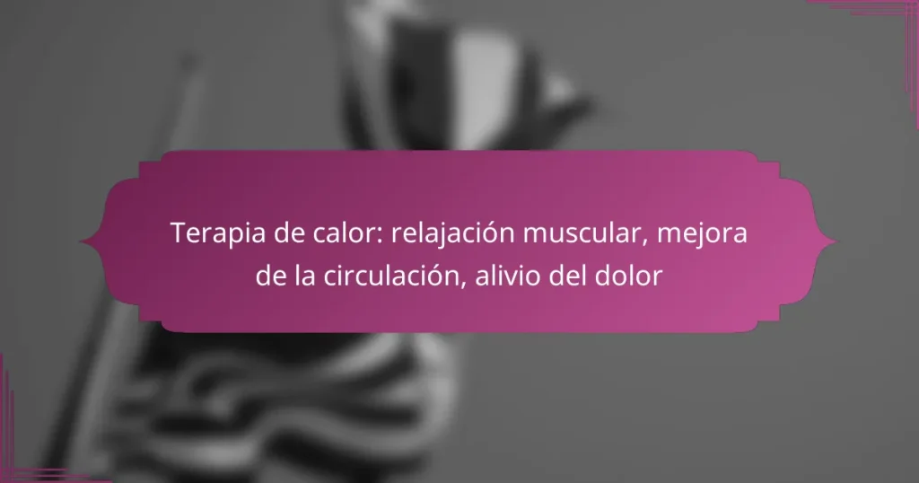 Terapia de calor: relajación muscular, mejora de la circulación, alivio del dolor
