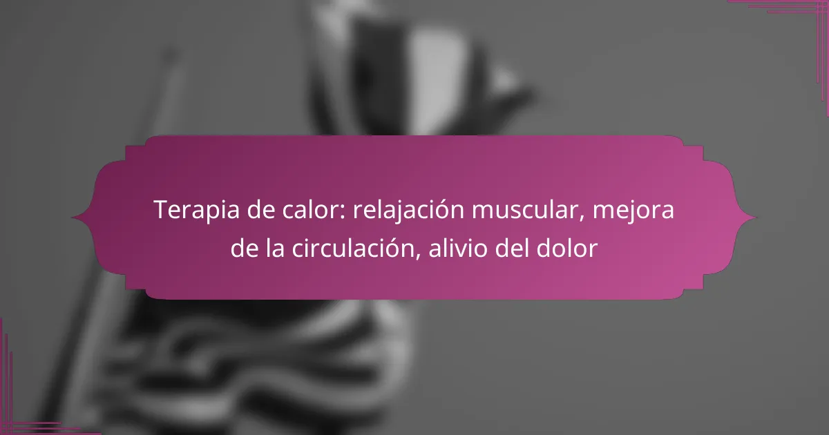 Terapia de calor: relajación muscular, mejora de la circulación, alivio del dolor