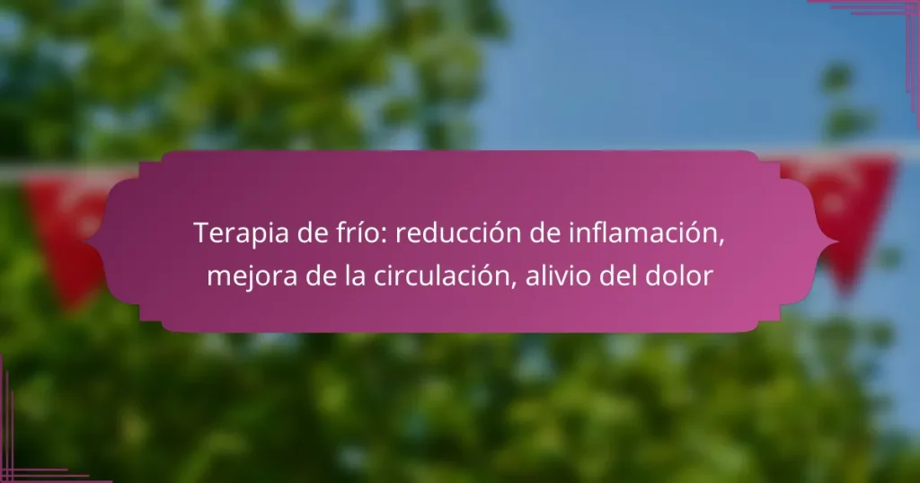 Terapia de frío: reducción de inflamación, mejora de la circulación, alivio del dolor