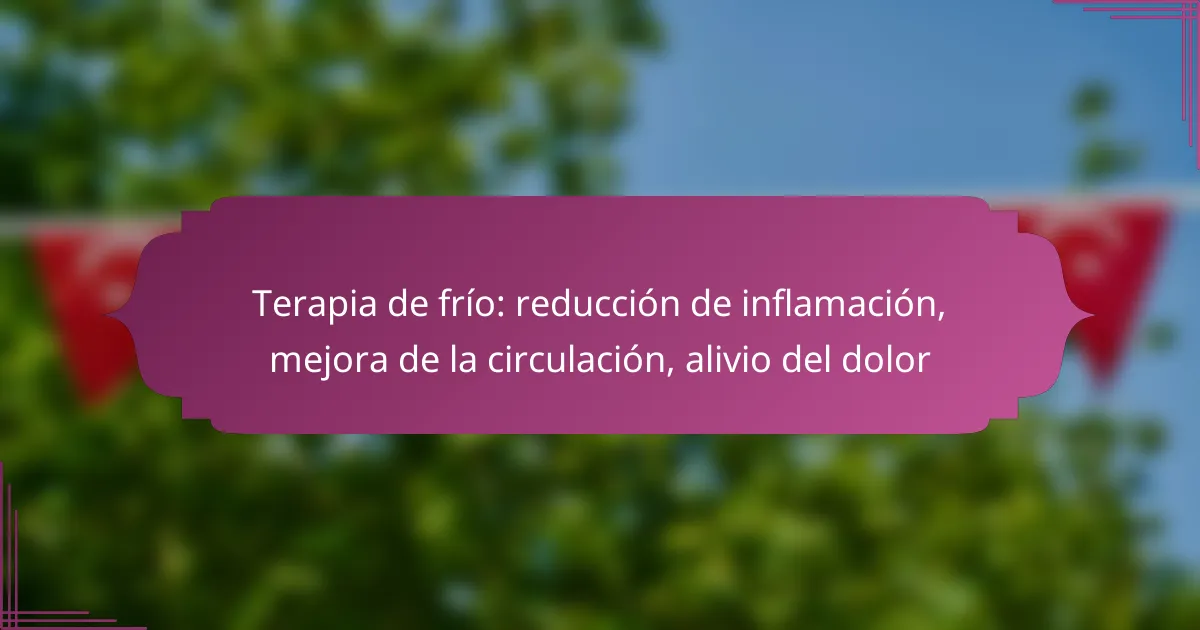 Terapia de frío: reducción de inflamación, mejora de la circulación, alivio del dolor