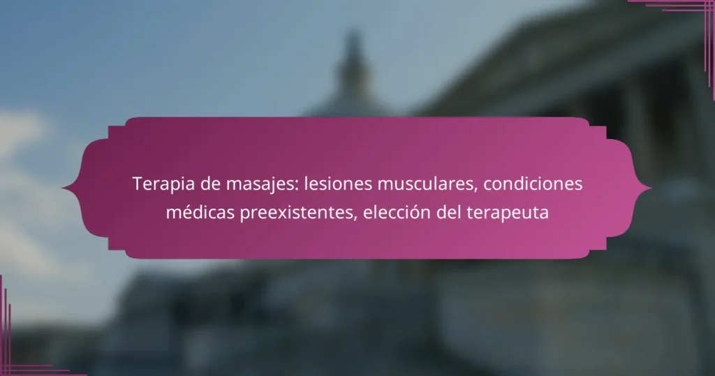 Terapia de masajes: lesiones musculares, condiciones médicas preexistentes, elección del terapeuta