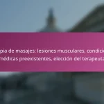 Terapia de masajes: lesiones musculares, condiciones médicas preexistentes, elección del terapeuta
