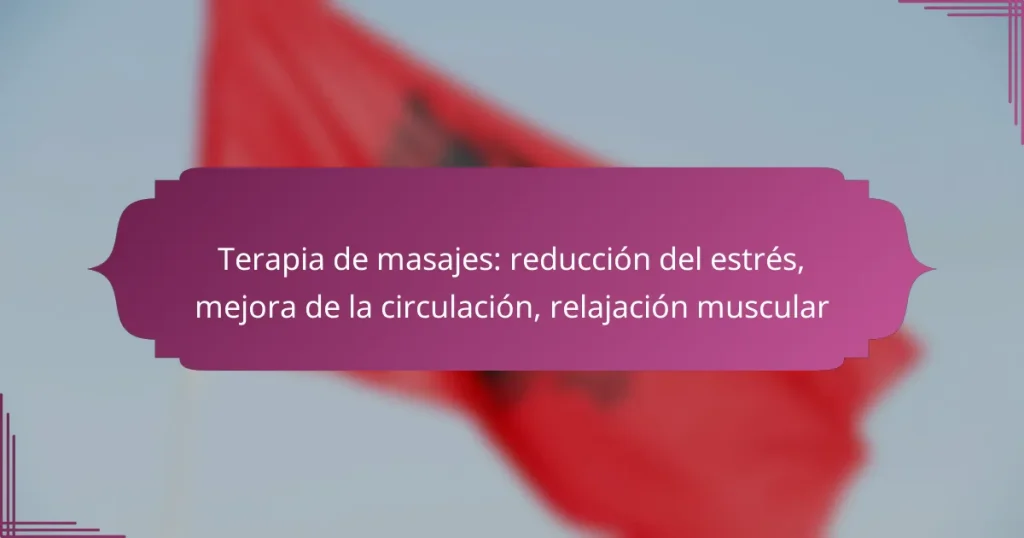 Terapia de masajes: reducción del estrés, mejora de la circulación, relajación muscular