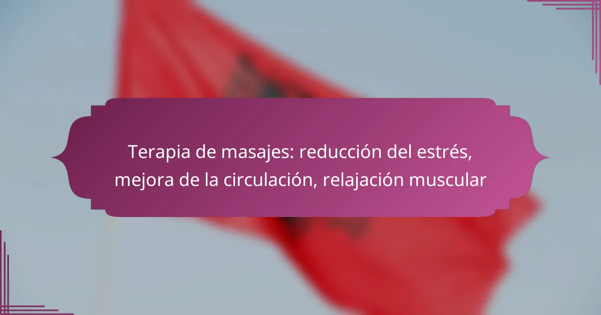 Terapia de masajes: reducción del estrés, mejora de la circulación, relajación muscular