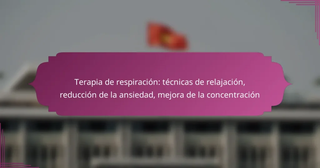 Terapia de respiración: técnicas de relajación, reducción de la ansiedad, mejora de la concentración