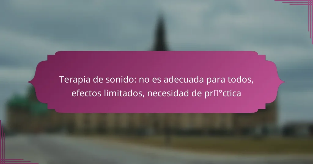 Terapia de sonido: no es adecuada para todos, efectos limitados, necesidad de práctica