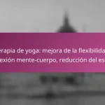 Terapia de yoga: mejora de la flexibilidad, conexión mente-cuerpo, reducción del estrés