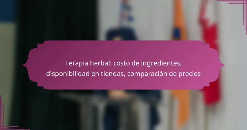Terapia herbal: costo de ingredientes, disponibilidad en tiendas, comparación de precios