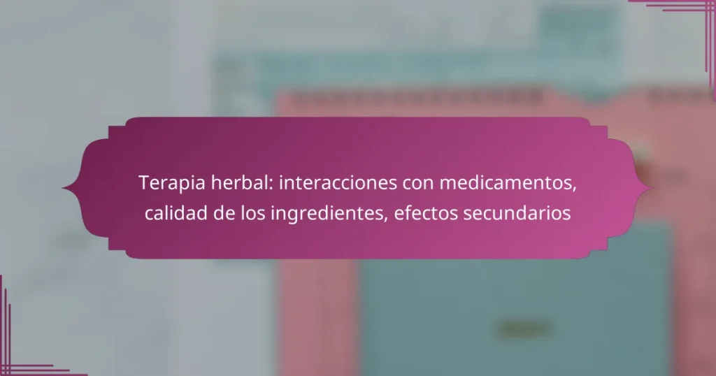 Terapia herbal: interacciones con medicamentos, calidad de los ingredientes, efectos secundarios