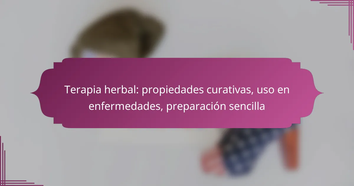 Terapia herbal: propiedades curativas, uso en enfermedades, preparación sencilla