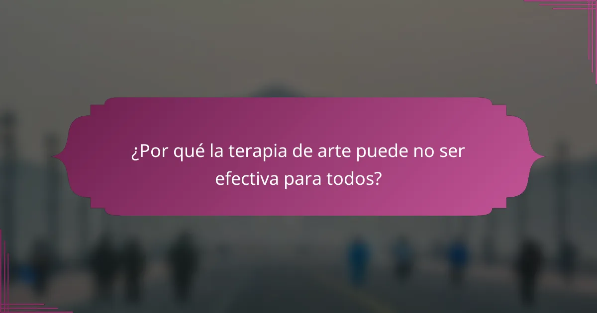 ¿Por qué la terapia de arte puede no ser efectiva para todos?