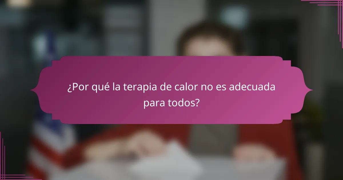 ¿Por qué la terapia de calor no es adecuada para todos?