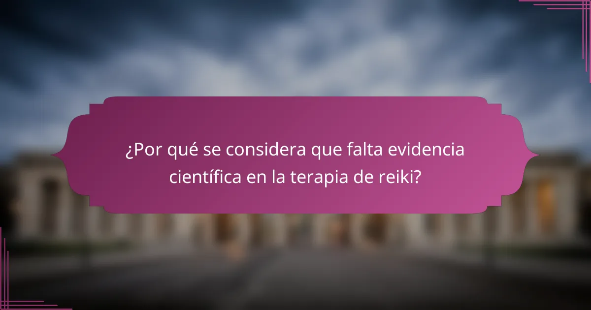 ¿Por qué se considera que falta evidencia científica en la terapia de reiki?