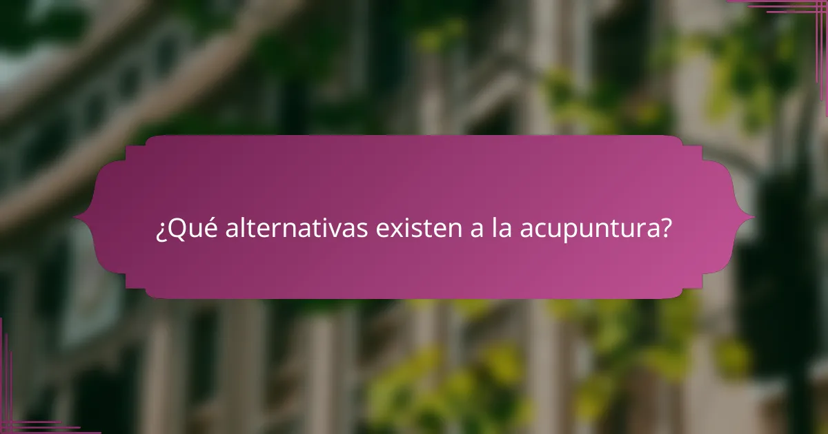 ¿Qué alternativas existen a la acupuntura?