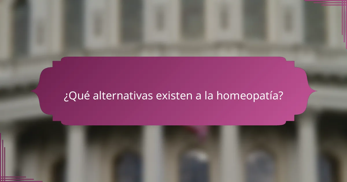 ¿Qué alternativas existen a la homeopatía?
