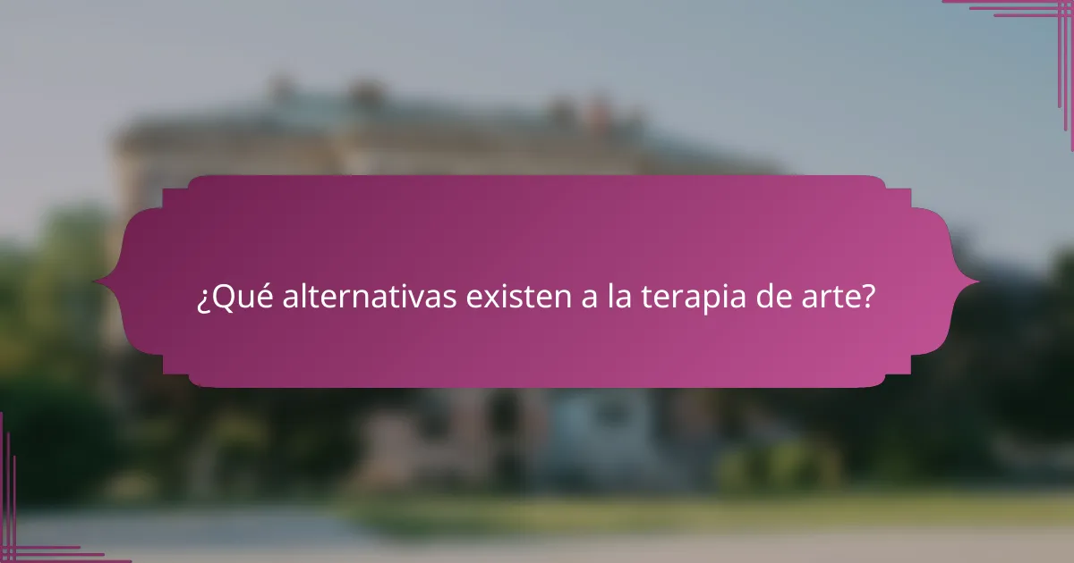 ¿Qué alternativas existen a la terapia de arte?