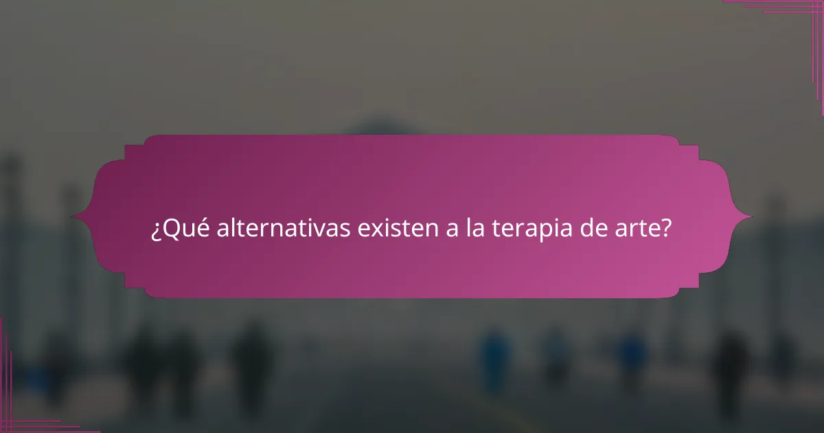 ¿Qué alternativas existen a la terapia de arte?