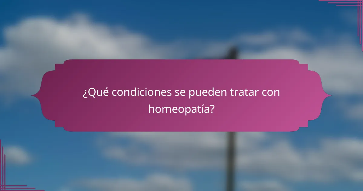 ¿Qué condiciones se pueden tratar con homeopatía?