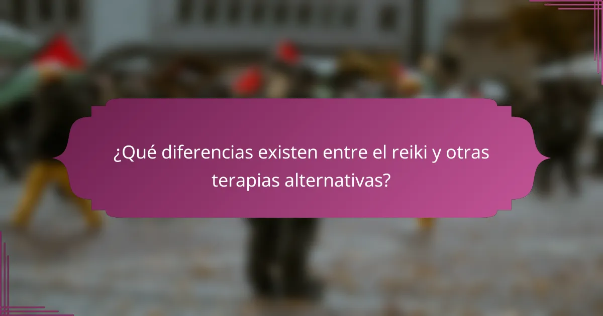 ¿Qué diferencias existen entre el reiki y otras terapias alternativas?