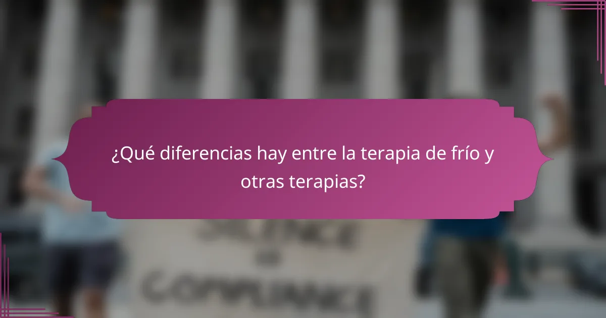 ¿Qué diferencias hay entre la terapia de frío y otras terapias?