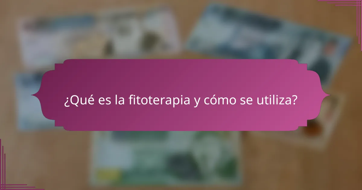 ¿Qué es la fitoterapia y cómo se utiliza?