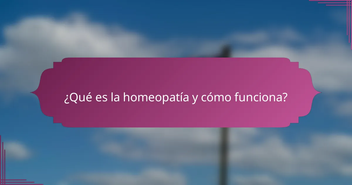 ¿Qué es la homeopatía y cómo funciona?