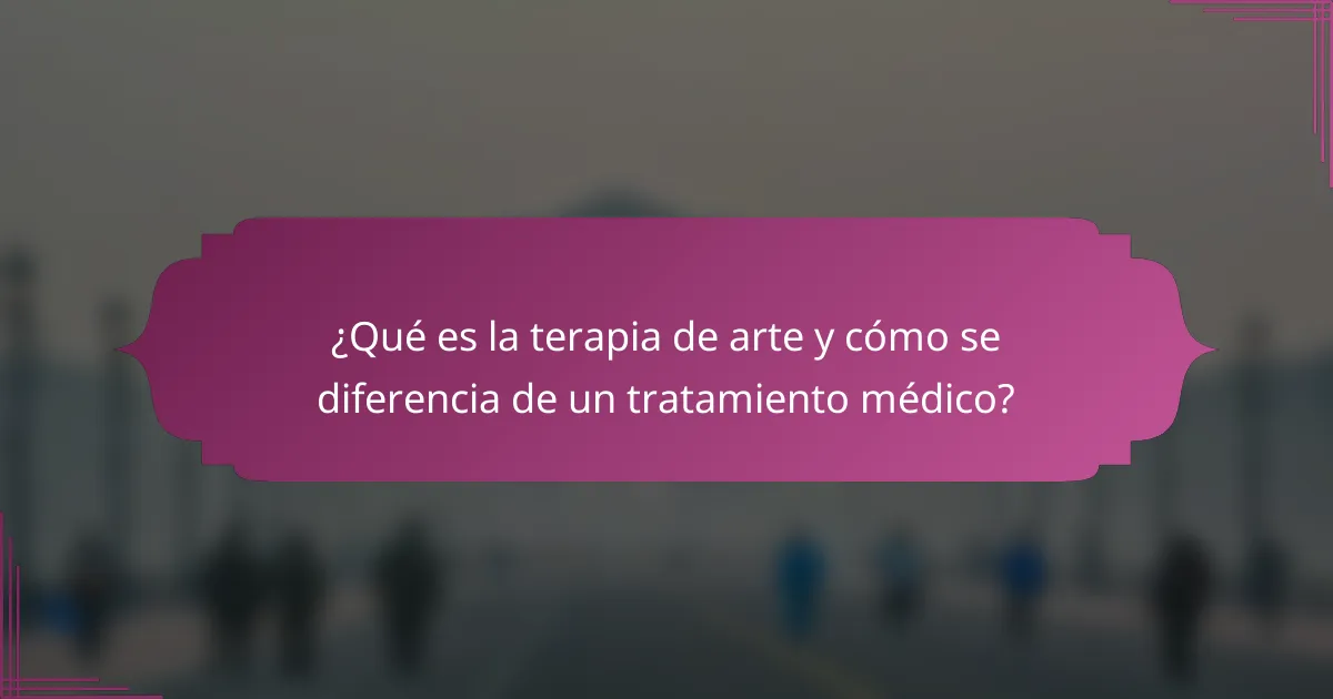 ¿Qué es la terapia de arte y cómo se diferencia de un tratamiento médico?