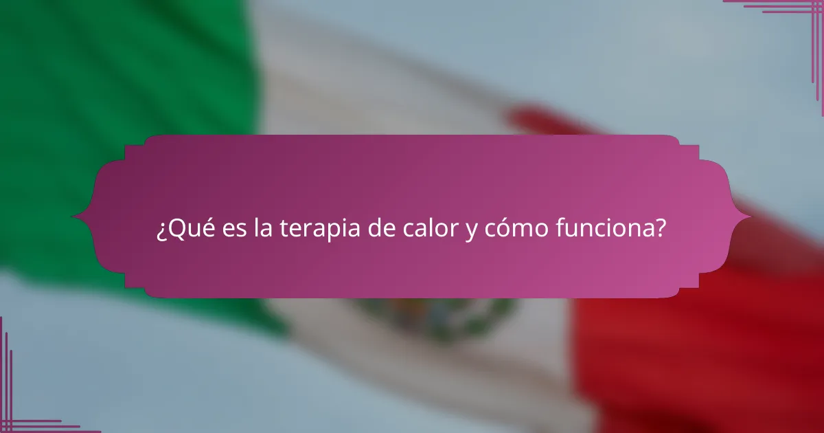 ¿Qué es la terapia de calor y cómo funciona?